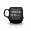 "This Might Be Whiskey" Coffee Mug